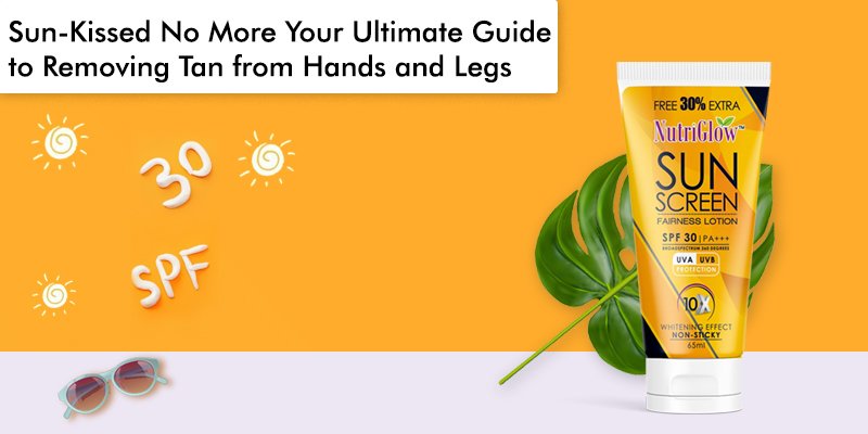 Sun-Kissed No More: Your Ultimate Guide to Removing Tan from Hands and Legs